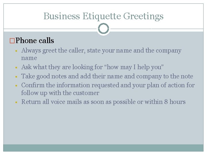 Business Etiquette Greetings �Phone calls § § § Always greet the caller, state your Business Etiquette Greetings �Phone calls § § § Always greet the caller, state your