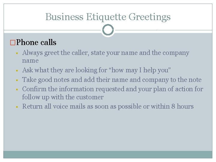 Business Etiquette Greetings �Phone calls § § § Always greet the caller, state your