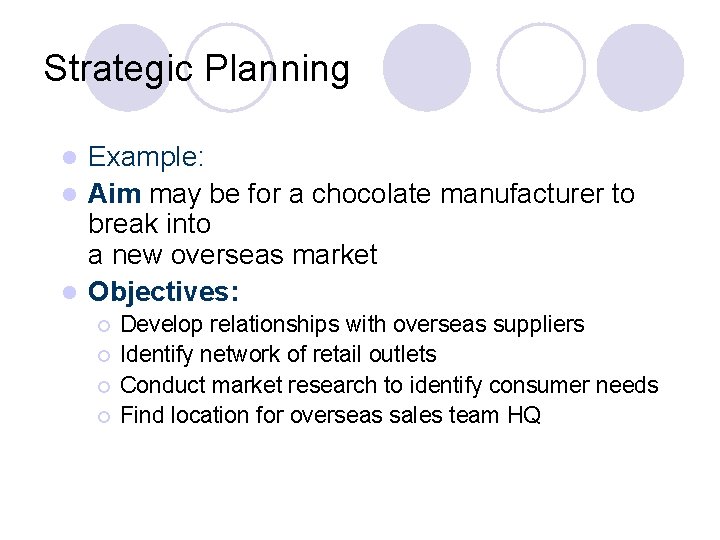 Strategic Planning Example: l Aim may be for a chocolate manufacturer to break into