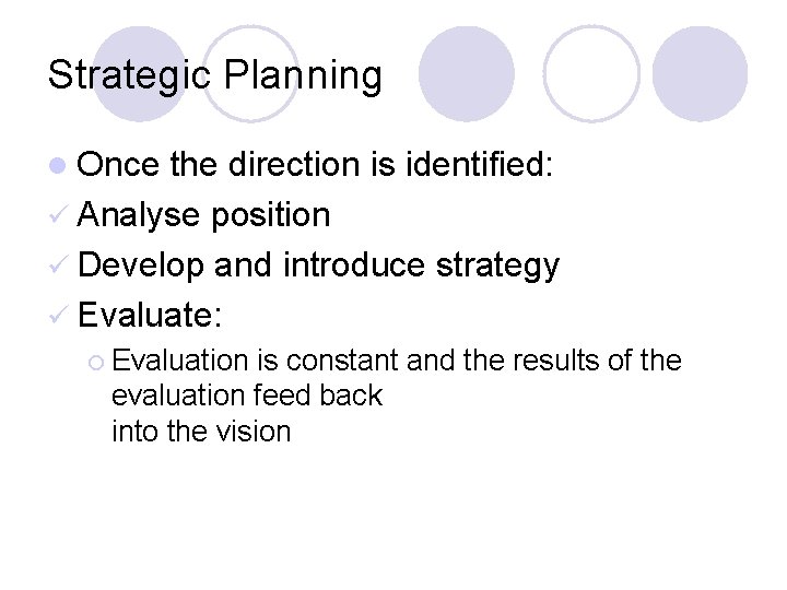 Strategic Planning l Once the direction is identified: ü Analyse position ü Develop and