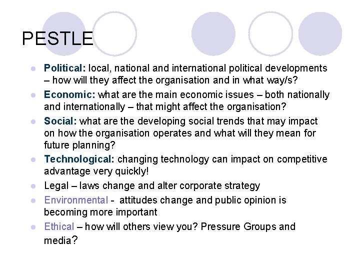 PESTLE l l l l Political: local, national and international political developments – how