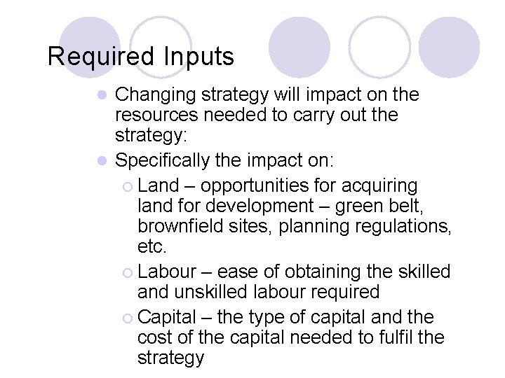 Required Inputs Changing strategy will impact on the resources needed to carry out the