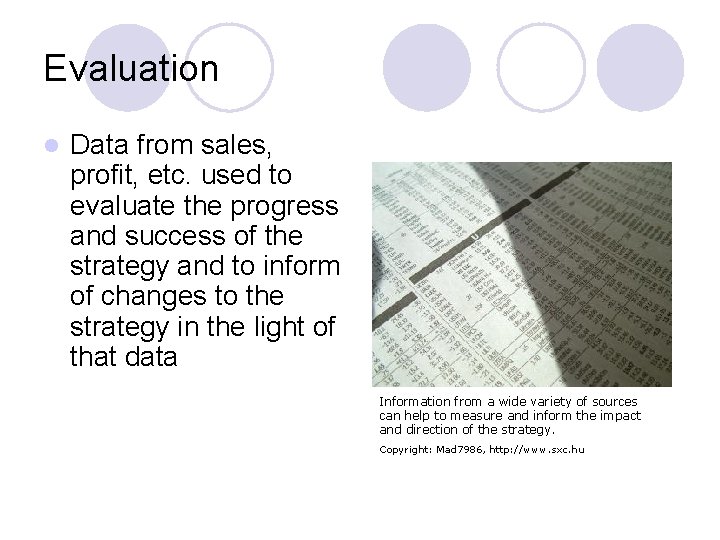 Evaluation l Data from sales, profit, etc. used to evaluate the progress and success