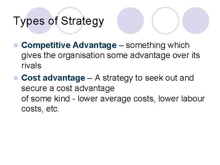 Types of Strategy Competitive Advantage – something which gives the organisation some advantage over