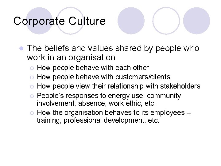 Corporate Culture l The beliefs and values shared by people who work in an