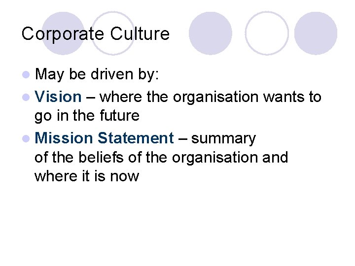Corporate Culture l May be driven by: l Vision – where the organisation wants