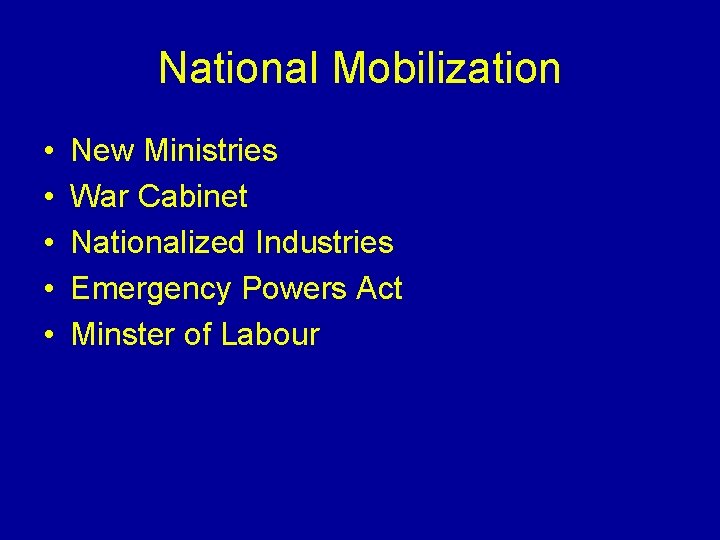 National Mobilization • • • New Ministries War Cabinet Nationalized Industries Emergency Powers Act