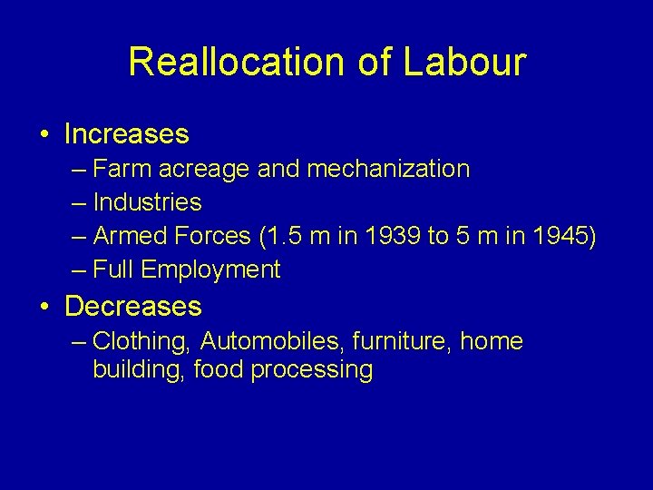 Reallocation of Labour • Increases – Farm acreage and mechanization – Industries – Armed