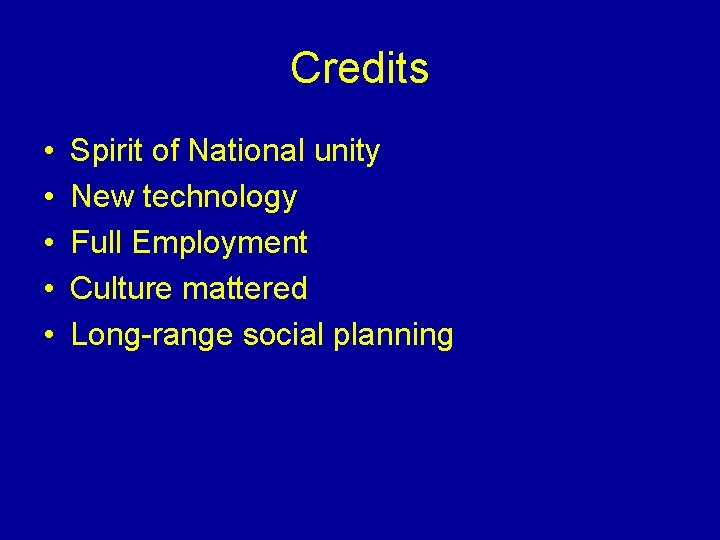 Credits • • • Spirit of National unity New technology Full Employment Culture mattered