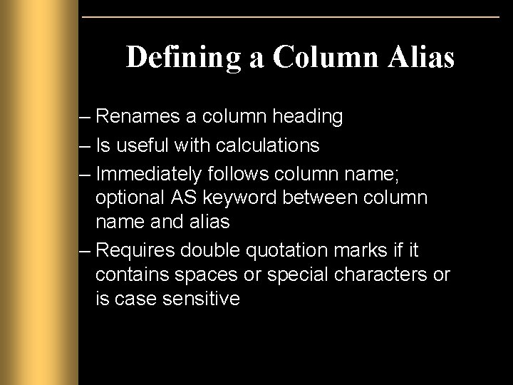 Defining a Column Alias – Renames a column heading – Is useful with calculations Defining a Column Alias – Renames a column heading – Is useful with calculations