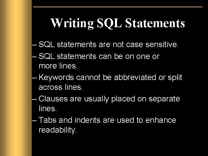 Writing SQL Statements – SQL statements are not case sensitive. – SQL statements can Writing SQL Statements – SQL statements are not case sensitive. – SQL statements can