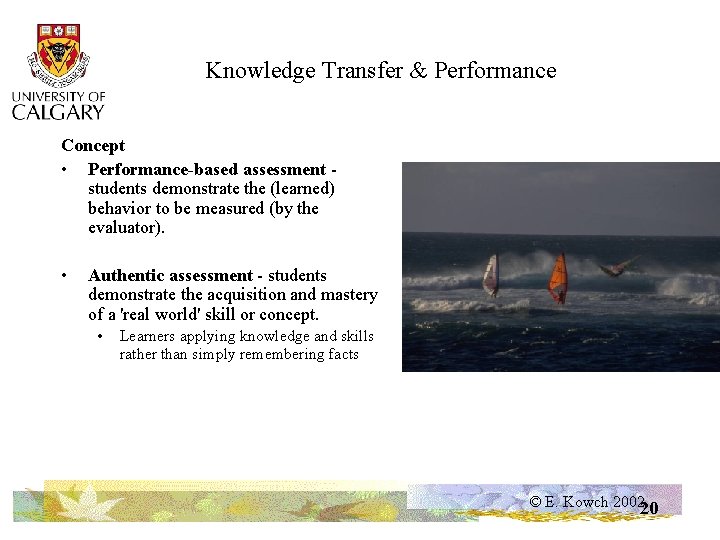 Knowledge Transfer & Performance Concept • Performance-based assessment students demonstrate the (learned) behavior to