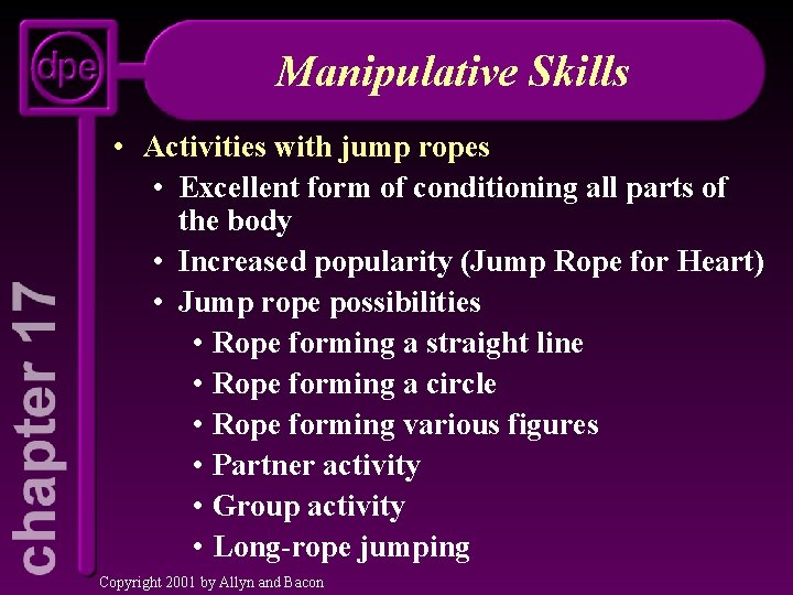 Manipulative Skills • Activities with jump ropes • Excellent form of conditioning all parts