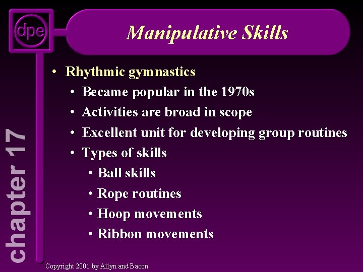 Manipulative Skills • Rhythmic gymnastics • Became popular in the 1970 s • Activities