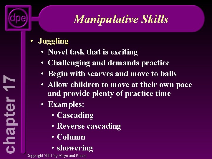 Manipulative Skills • Juggling • Novel task that is exciting • Challenging and demands