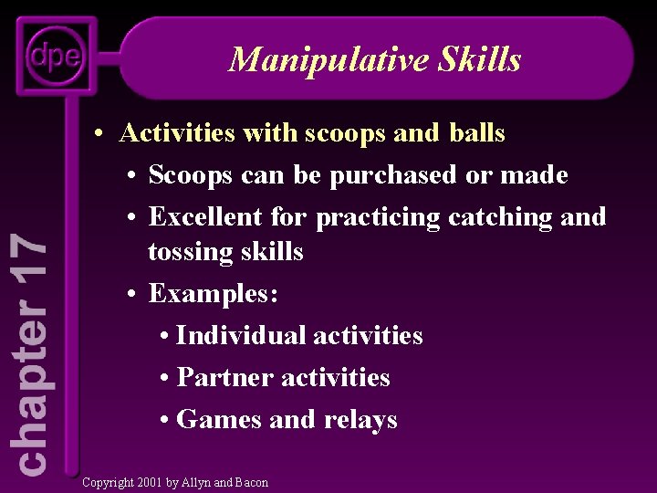 Manipulative Skills • Activities with scoops and balls • Scoops can be purchased or