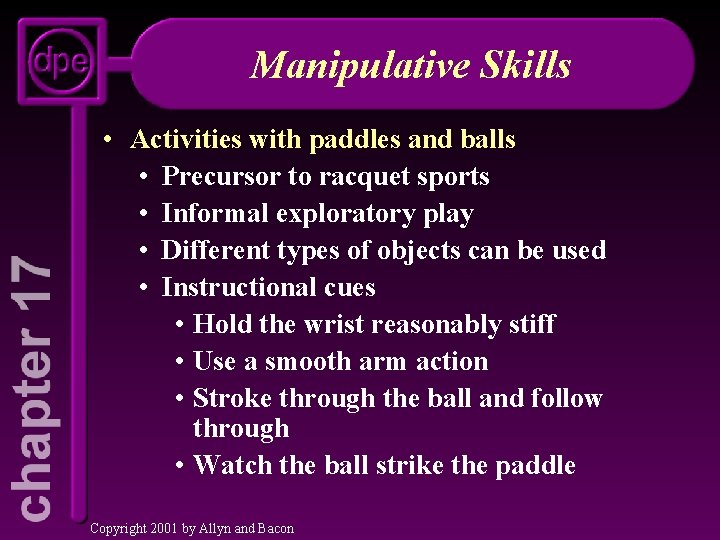 Manipulative Skills • Activities with paddles and balls • Precursor to racquet sports •