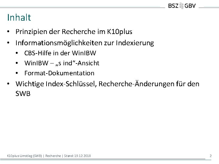 Inhalt • Prinzipien der Recherche im K 10 plus • Informationsmöglichkeiten zur Indexierung •