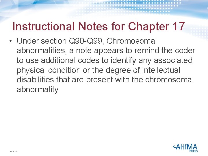 Instructional Notes for Chapter 17 • Under section Q 90 -Q 99, Chromosomal abnormalities,