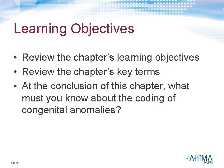 Learning Objectives • Review the chapter’s learning objectives • Review the chapter’s key terms