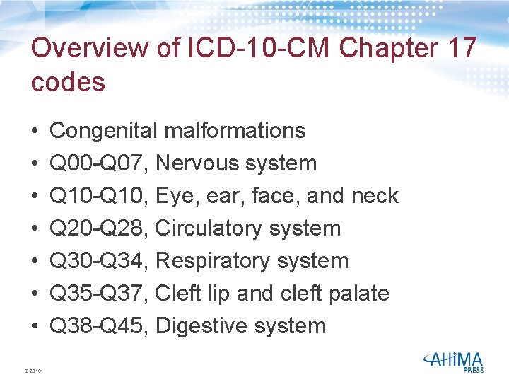 Overview of ICD-10 -CM Chapter 17 codes • • © 2016 Congenital malformations Q