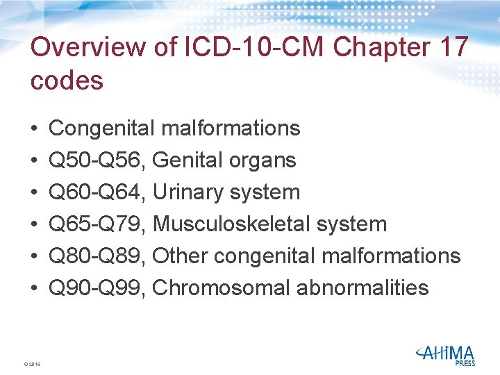 Overview of ICD-10 -CM Chapter 17 codes • • • © 2016 Congenital malformations