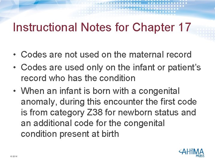 Instructional Notes for Chapter 17 • Codes are not used on the maternal record