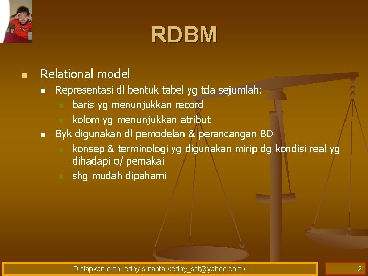 RDBM n Relational model n n Representasi dl bentuk tabel yg tda sejumlah: n