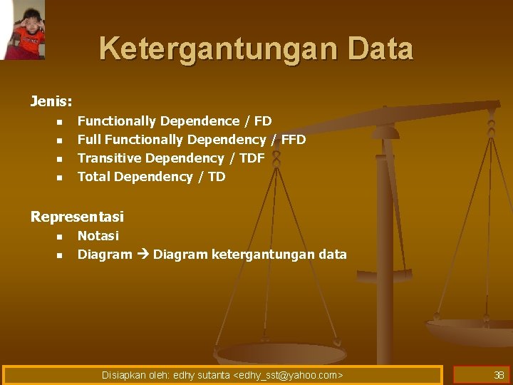 Ketergantungan Data Jenis: n n Functionally Dependence / FD Full Functionally Dependency / FFD