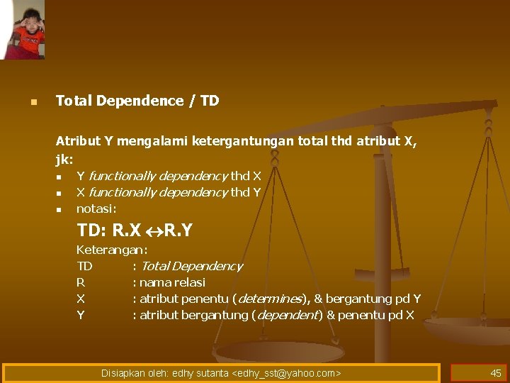 n Total Dependence / TD Atribut Y mengalami ketergantungan total thd atribut X, jk: