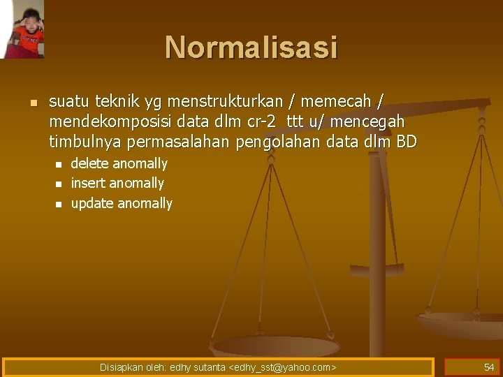 Normalisasi n suatu teknik yg menstrukturkan / memecah / mendekomposisi data dlm cr-2 ttt