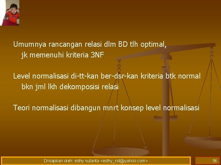 Umumnya rancangan relasi dlm BD tlh optimal, jk memenuhi kriteria 3 NF Level normalisasi