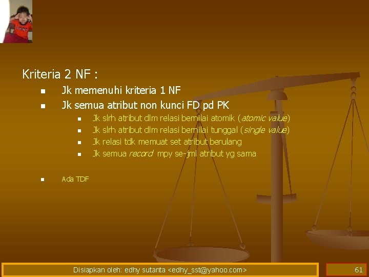 Kriteria 2 NF : n n Jk memenuhi kriteria 1 NF Jk semua atribut