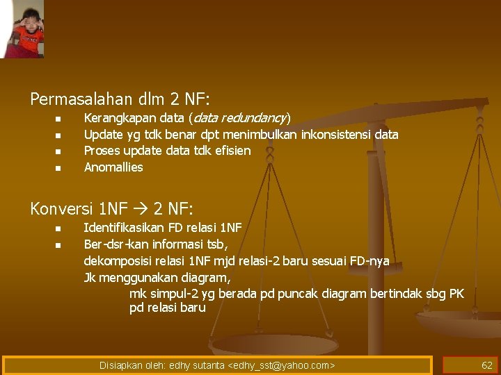 Permasalahan dlm 2 NF: n n Kerangkapan data (data redundancy) Update yg tdk benar