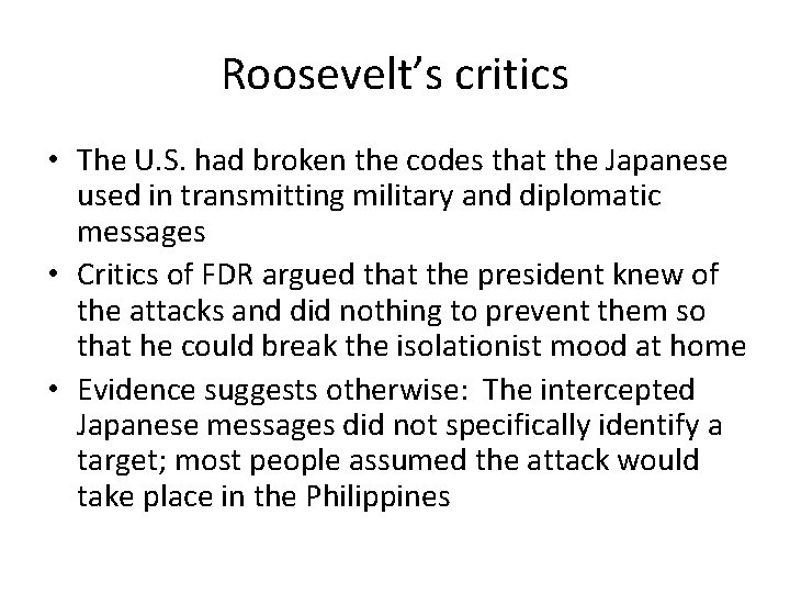 Roosevelt’s critics • The U. S. had broken the codes that the Japanese used