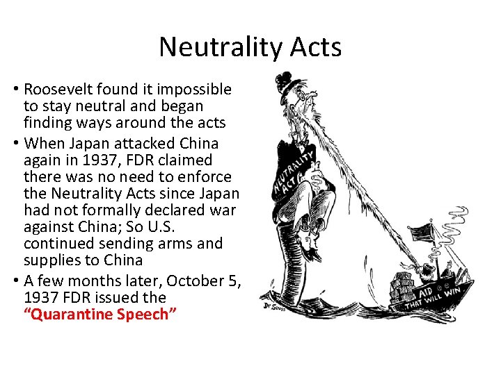 Neutrality Acts • Roosevelt found it impossible to stay neutral and began finding ways