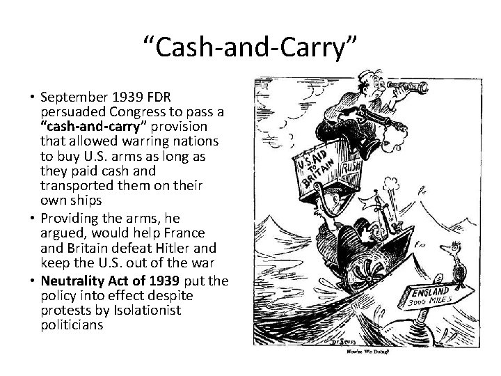 “Cash-and-Carry” • September 1939 FDR persuaded Congress to pass a “cash-and-carry” provision that allowed