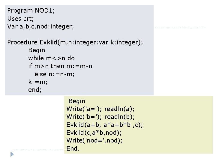 Program NOD 1; Uses crt; Var a, b, c, nod: integer; Procedure Evklid(m, n: