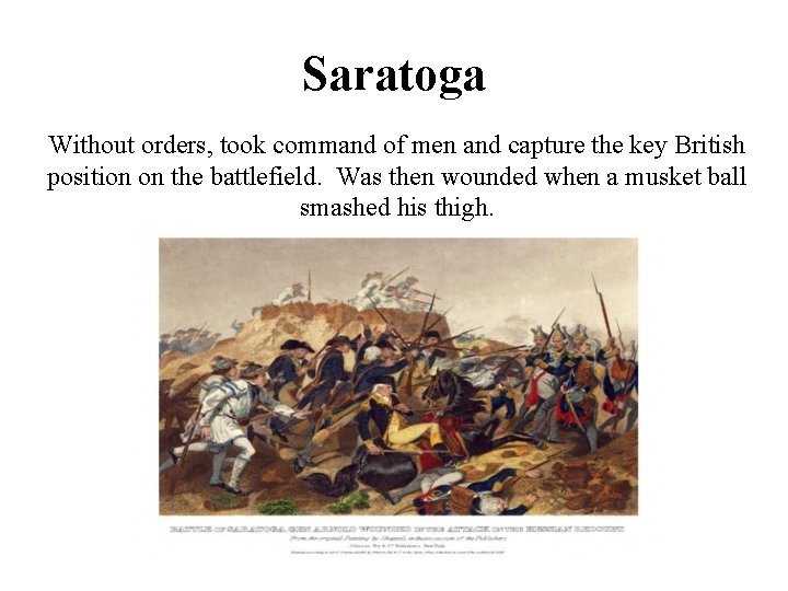 Saratoga Without orders, took command of men and capture the key British position on