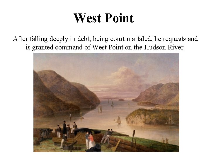 West Point After falling deeply in debt, being court martaled, he requests and is