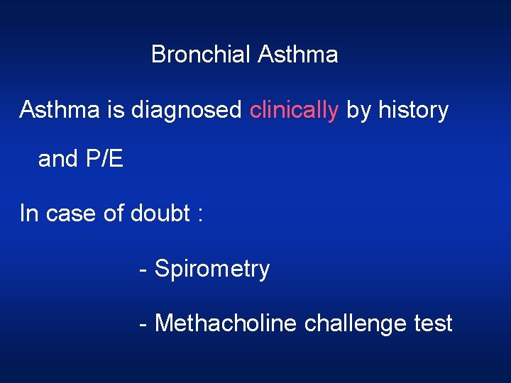 Bronchial Asthma is diagnosed clinically by history and P/E In case of doubt : Bronchial Asthma is diagnosed clinically by history and P/E In case of doubt :