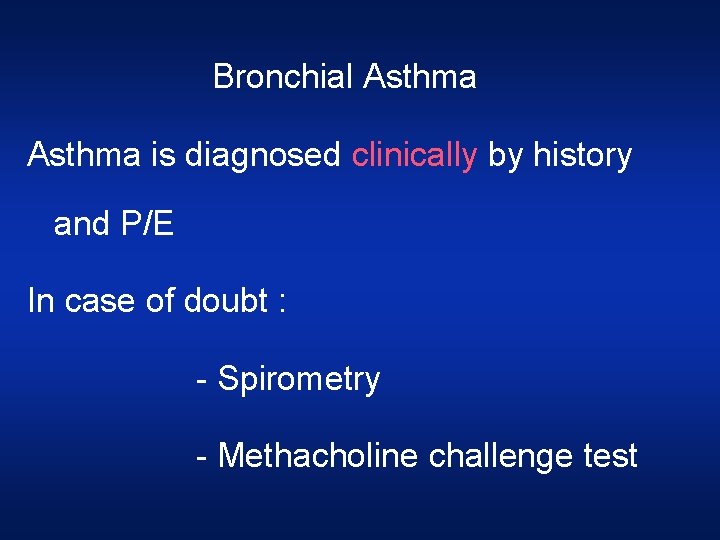 Bronchial Asthma is diagnosed clinically by history and P/E In case of doubt :