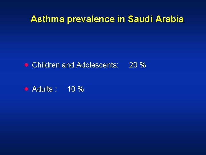 Asthma prevalence in Saudi Arabia · Children and Adolescents: · Adults : 10 % Asthma prevalence in Saudi Arabia · Children and Adolescents: · Adults : 10 %