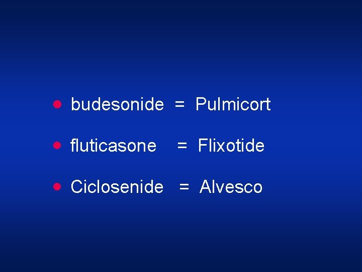 · budesonide = Pulmicort · fluticasone = Flixotide · Ciclosenide = Alvesco 