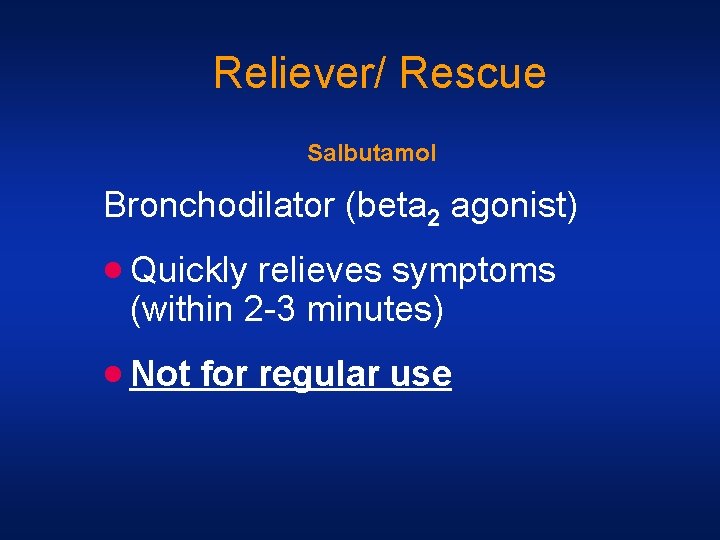 Reliever/ Rescue Salbutamol Bronchodilator (beta 2 agonist) · Quickly relieves symptoms (within 2 -3 Reliever/ Rescue Salbutamol Bronchodilator (beta 2 agonist) · Quickly relieves symptoms (within 2 -3