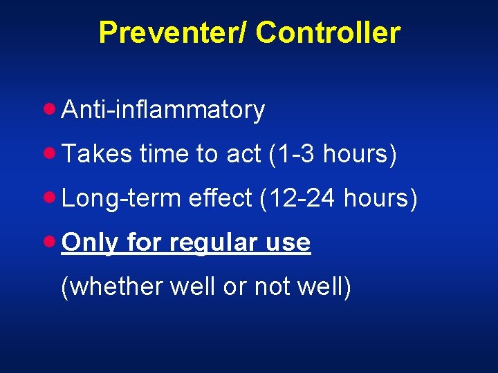 Preventer/ Controller · Anti-inflammatory · Takes time to act (1 -3 hours) · Long-term