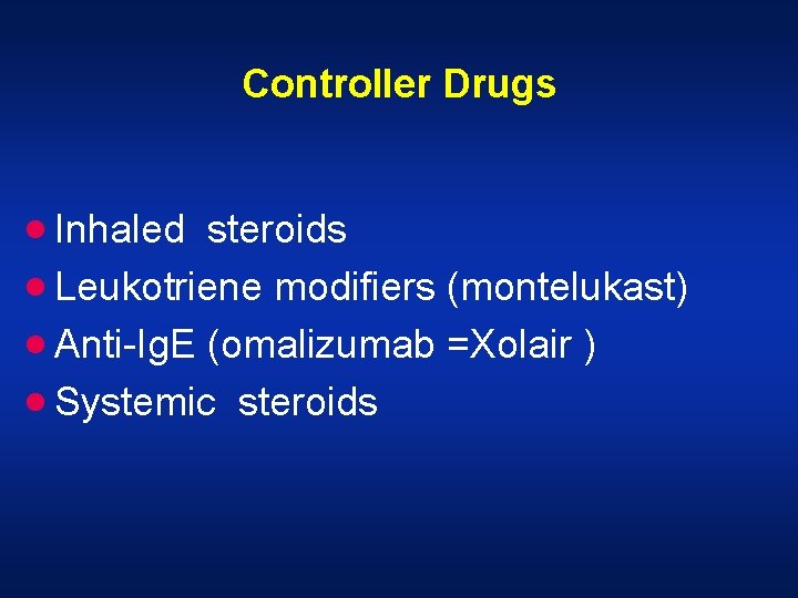 Controller Drugs · Inhaled steroids · Leukotriene modifiers (montelukast) · Anti-Ig. E (omalizumab =Xolair Controller Drugs · Inhaled steroids · Leukotriene modifiers (montelukast) · Anti-Ig. E (omalizumab =Xolair