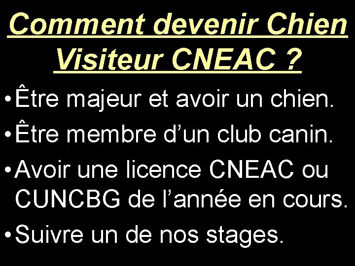 Comment devenir Chien Visiteur CNEAC ? • Être majeur et avoir un chien. •