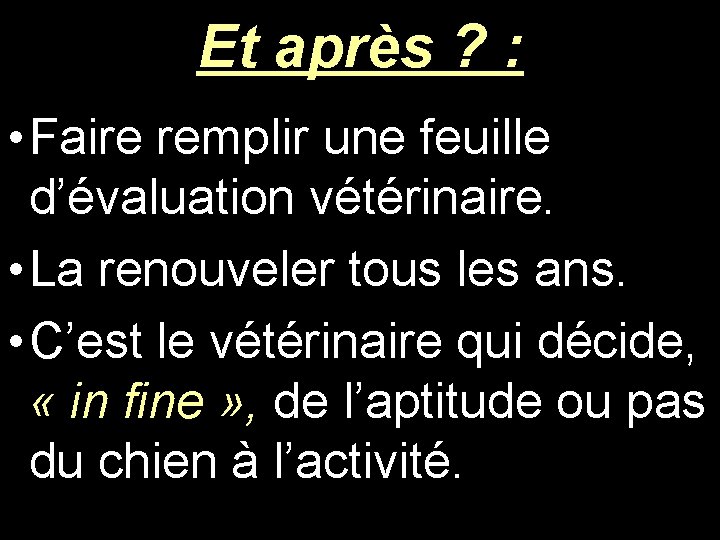 Et après ? : • Faire remplir une feuille d’évaluation vétérinaire. • La renouveler