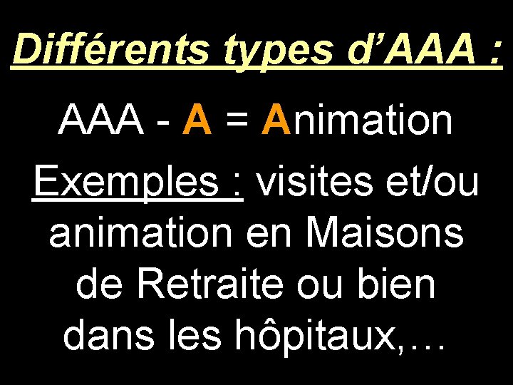 Différents types d’AAA : AAA - A = Animation Exemples : visites et/ou animation